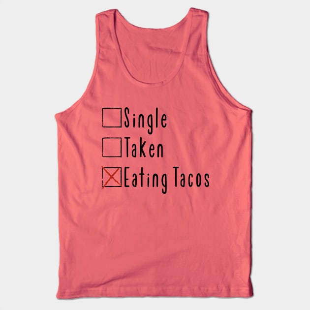 Single. Taken. Eating Tacos. Tank Top by FontfulDesigns